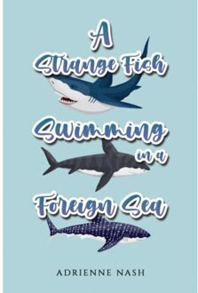 A Strange Fish Swimming In A Foreign Sea - Nash, Adrienne