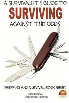 A Survivalist's Guide To Surviving Against The Odds - John Davidson