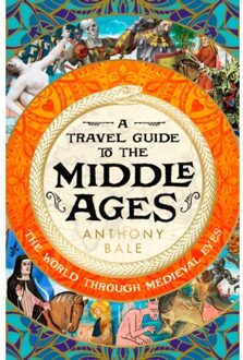 A Travel Guide To The Middle Ages - Anthony Bale