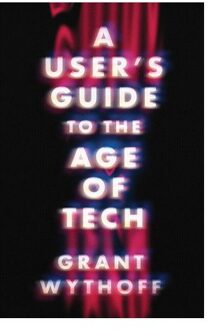 A User's Guide To The Age Of Tech - Electronic Mediations - Grant Wythoff