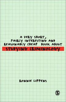A Very Short, Fairly Interesting and Reasonably Cheap Book About Studying Criminology -  Ronnie Lippens (ISBN: 9781848601406)