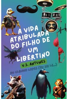 A Vida Atribulada Do Filho De Um Libertino - V.S. Antunes
