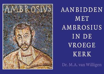 Aanbidden Met Ambrosius In De Vroege Kerk - (ISBN:9789088972478)