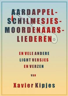 Aardappelschilmesjesmoordenaarsliederen -  Xavier Kipjes (ISBN: 9789464659092)