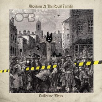 Abolition Of The Royal Familia: Guillotine Mixes - The Orb