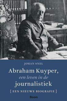 Abraham Kuyper, Een Leven In De Journalistiek - Johan Snel