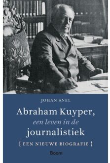 Abraham Kuyper, Een Leven In De Journalistiek - Johan Snel