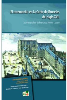Academic & Scientific Publishers El Ceremonial en la Corte de Bruselas del siglo XVII
