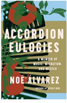 Accordion Eulogies - Noe Alvarez