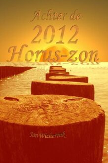 Achter de 2012 Horus-zon - eBook Jan Wicherink (9081754912)