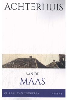 Achterhuis Aan De Maas - W.J.M. van Tongeren