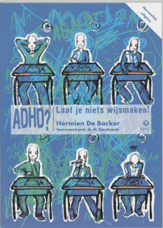 ADHD? Laat je niets wijsmaken! - Boek H. De Backer (9064453969)