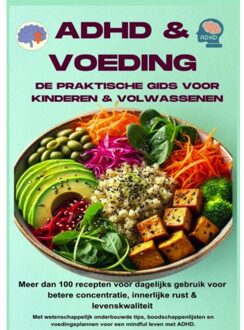 Adhd & Voeding: De Praktische Gids Voor Kinderen & Volwassenen - Meer Dan 100 Recepten Voor Dagelijks - Jennifer Huber