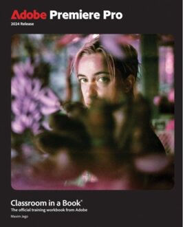 Adobe Premiere Pro Classroom In A Book 2024 Release - Classroom In A Book - Maxim Jago