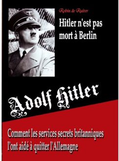 Adolf Hitler N'est Pas Mort A Berlin - Robin De Ruiter