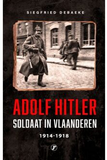Adolf Hitler, Soldaat In Vlaanderen 1914 - 1918 - Kopstukken Uit De Tweede Wereldoorlog - Siegfried Debaeke