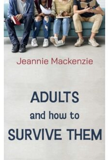 Adults And How To Survive Them - Jeannie Mackenzie