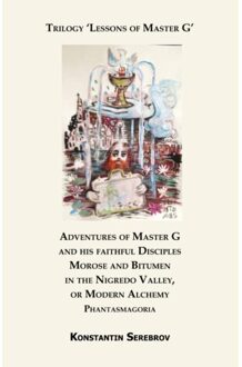 Adventures Of Master G And His Faithful Disciples Morose And Bitumen In The Nigredo Valley, - Konstantin Serebrov