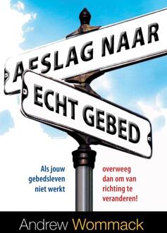 Afslag naar echt gebed -  Andrew Wommack (ISBN: 9789083058122)