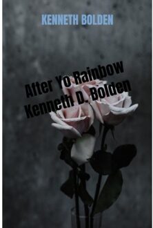 After Yo Rainbow Kenneth D. Bolden - Kenneth Bolden