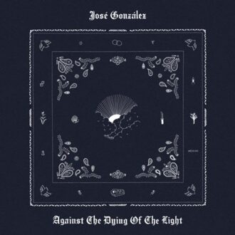 Against The Dying Of The Night - Jose Gonzalez
