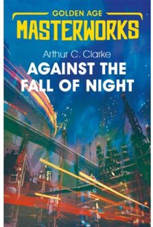 Against The Fall Of Night - Golden Age Masterworks - Sir Arthur C. Clarke