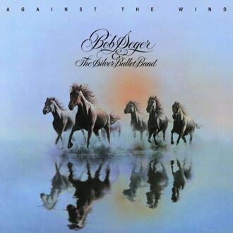 Against The Wind - Bob Seger Bob Seger & The Silver