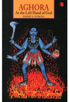 Aghora: At The Left Hand Of God - Robert E. Svoboda