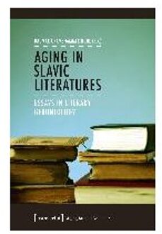 Aging in Slavic Literatures - Essays in Literary Gerontology