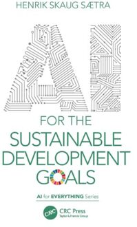 Ai For The Sustainable Development Goals - Ai For Everything - Sætra, Henrik Skaug (Østfold U