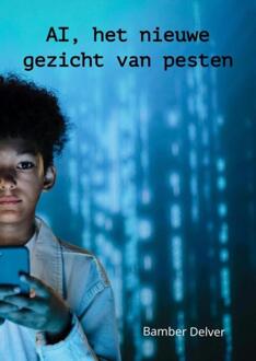 AI, het nieuwe gezicht van pesten -  Bamber Delver (ISBN: 9789465016313)
