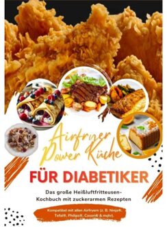 Airfryer Power Küche Für Diabetiker: Das Große Heißluftfritteusen-Kochbuch Mit Zuckerarmen - Clara Feldhaus