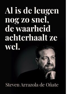 Al Is De Leugen Nog Zo Snel, De Waarheid Achterhaalt Ze Wel. - Steven Arrazola de Oñate