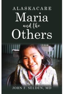 Alaskacare: Maria And The Others - MD, John F. Selden,