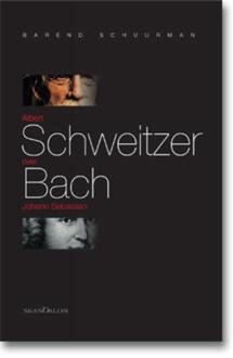 Albert Schweitzer over Johann Sebastian Bach - Boek Barend Schuurman (9076564701)