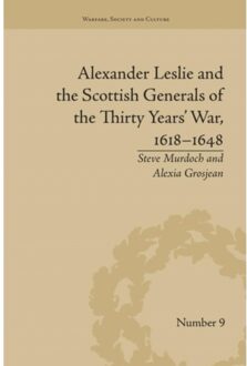 Alexander Leslie And The Scottish Generals Of The Thirty Years' War, 1618-1648 - Warfare, - Alexia Grosjean