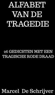 Alfabet Van De Tragedie - Marcel De Schrijver