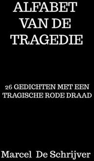 Alfabet Van De Tragedie - Marcel De Schrijver