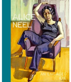 Alice Neel: An Engaged Eye - Serge Lasvignes
