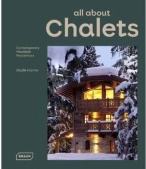 All About Chalets: Contemporary Mountain Residences - Sibylle Kramer