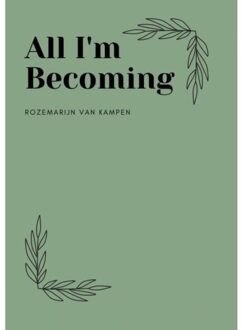 All I'm Becoming - Rozemarijn van Kampen