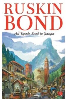 All Roads Lead To Ganga - Ruskin Bond