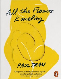 All The Flowers Kneeling - Paul Tran