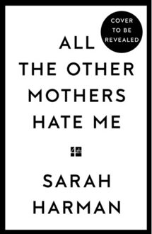 All The Other Mothers Hate Me - Sarah Harman
