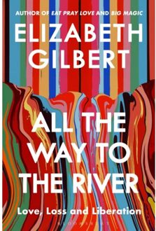 All The Way To The River - Elizabeth Gilbert