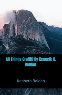 All Things Graffiti By Kenneth D. Bolden -  Kenneth Bolden (ISBN: 9789403804231)