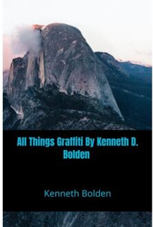 All Things Graffiti By Kenneth D. Bolden - Kenneth Bolden