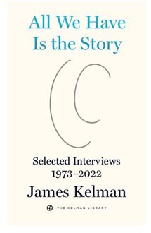 All We Have Is The Story - Kelman Library - James Kelman