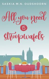 All you need is stroopwafels - Saskia M.N. Oudshoorn - ebook