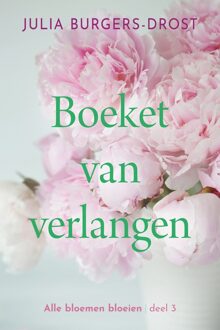 Alle bloemen bloeien 3 - Boeket van verlangen